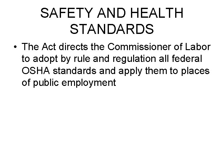 SAFETY AND HEALTH STANDARDS • The Act directs the Commissioner of Labor to adopt