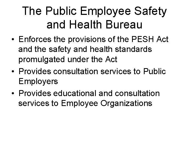 The Public Employee Safety and Health Bureau • Enforces the provisions of the PESH