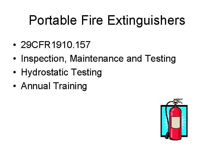 Portable Fire Extinguishers • • 29 CFR 1910. 157 Inspection, Maintenance and Testing Hydrostatic