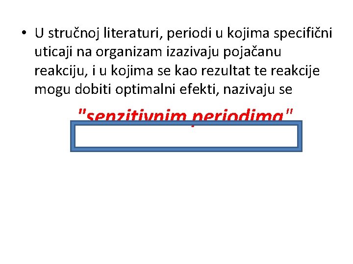  • U stručnoj literaturi, periodi u kojima specifični uticaji na organizam izazivaju pojačanu