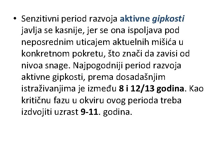  • Senzitivni period razvoja aktivne gipkosti javlja se kasnije, jer se ona ispoljava