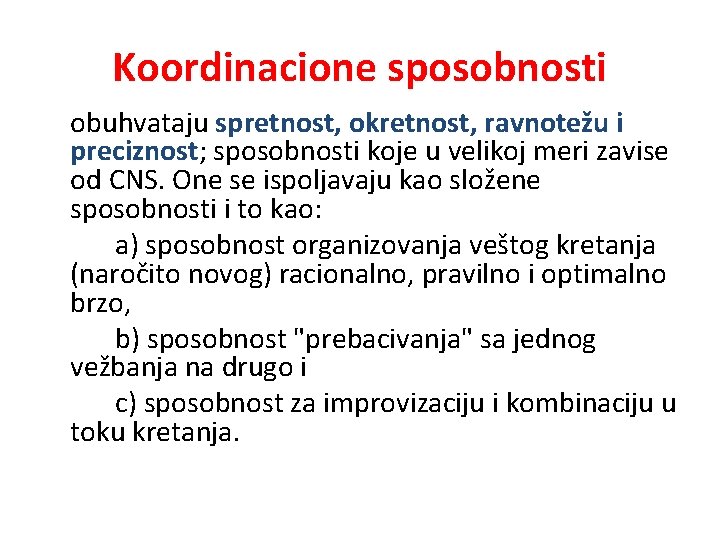 Koordinacione sposobnosti obuhvataju spretnost, okretnost, ravnotežu i preciznost; sposobnosti koje u velikoj meri zavise