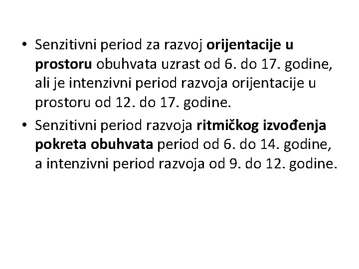  • Senzitivni period za razvoj orijentacije u prostoru obuhvata uzrast od 6. do
