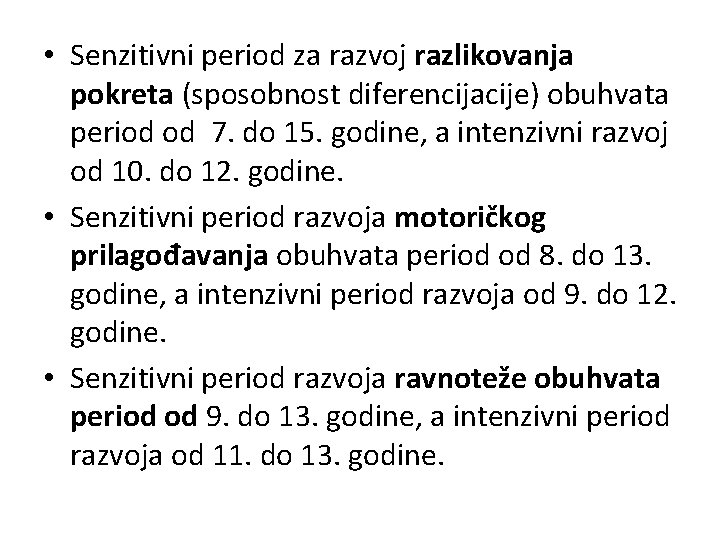  • Senzitivni period za razvoj razlikovanja pokreta (sposobnost diferencijacije) obuhvata period od 7.