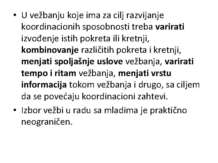  • U vežbanju koje ima za cilj razvijanje koordinacionih sposobnosti treba varirati izvođenje