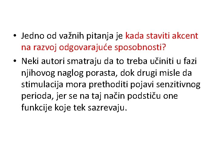  • Jedno od važnih pitanja je kada staviti akcent na razvoj odgovarajuće sposobnosti?