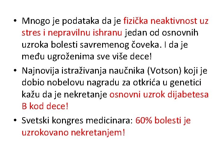  • Mnogo je podataka da je fizička neaktivnost uz stres i nepravilnu ishranu