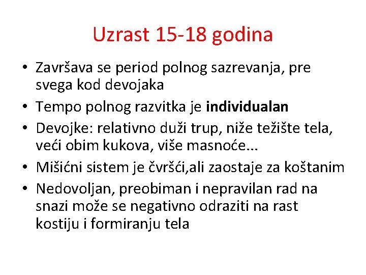 Uzrast 15 -18 godina • Završava se period polnog sazrevanja, pre svega kod devojaka