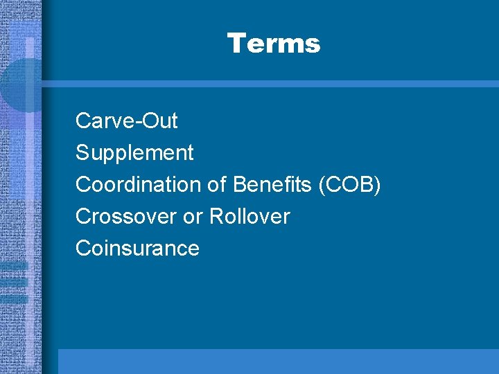 Terms Carve-Out Supplement Coordination of Benefits (COB) Crossover or Rollover Coinsurance 