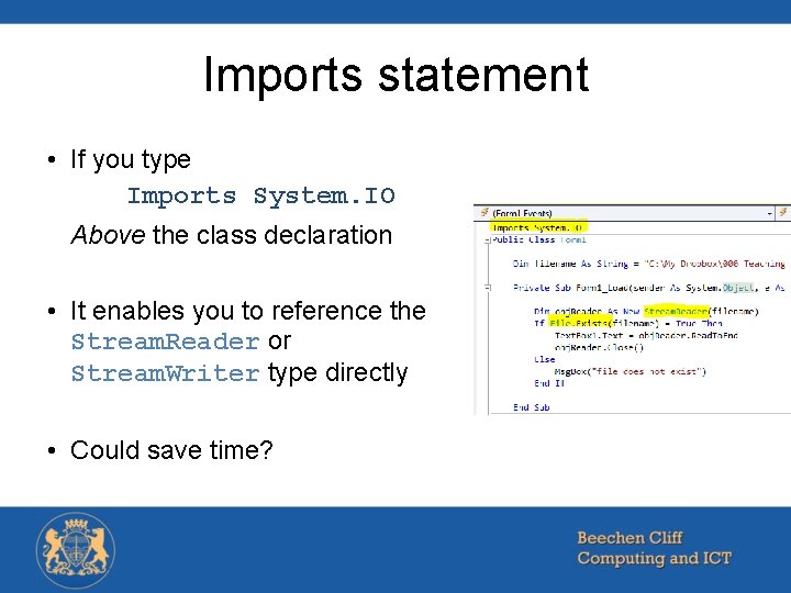 Imports statement • If you type Imports System. IO Above the class declaration • Imports statement • If you type Imports System. IO Above the class declaration •