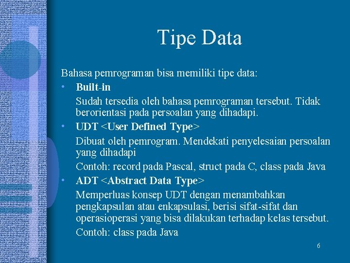 Tipe Data Bahasa pemrograman bisa memiliki tipe data: • Built-in Sudah tersedia oleh bahasa