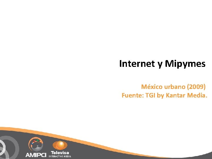 Internet y Mipymes México urbano (2009) Fuente: TGI by Kantar Media. 