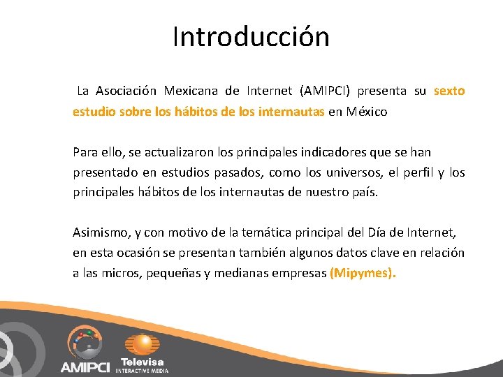 Introducción La Asociación Mexicana de Internet (AMIPCI) presenta su sexto estudio sobre los hábitos