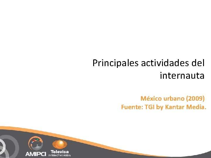 Principales actividades del internauta México urbano (2009) Fuente: TGI by Kantar Media. 