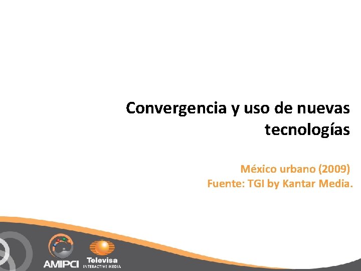 Convergencia y uso de nuevas tecnologías México urbano (2009) Fuente: TGI by Kantar Media.