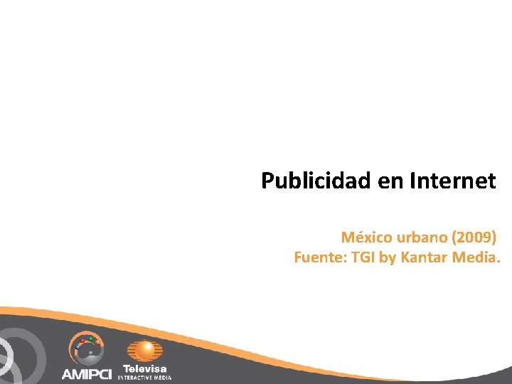 Publicidad en Internet México urbano (2009) Fuente: TGI by Kantar Media. 