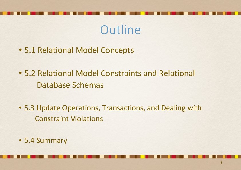 Outline • 5. 1 Relational Model Concepts • 5. 2 Relational Model Constraints and Outline • 5. 1 Relational Model Concepts • 5. 2 Relational Model Constraints and
