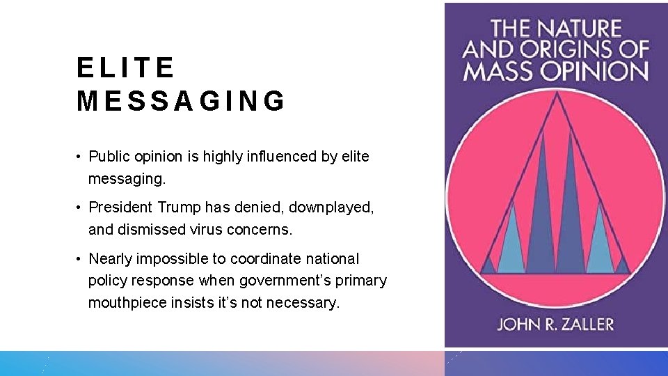 ELITE MESSAGING • Public opinion is highly influenced by elite messaging. • President Trump