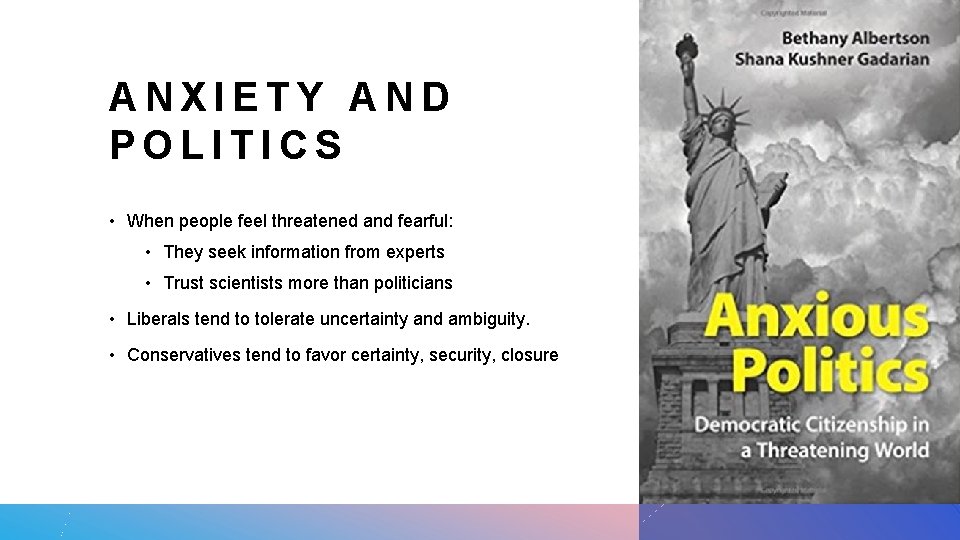 ANXIETY AND POLITICS • When people feel threatened and fearful: • They seek information