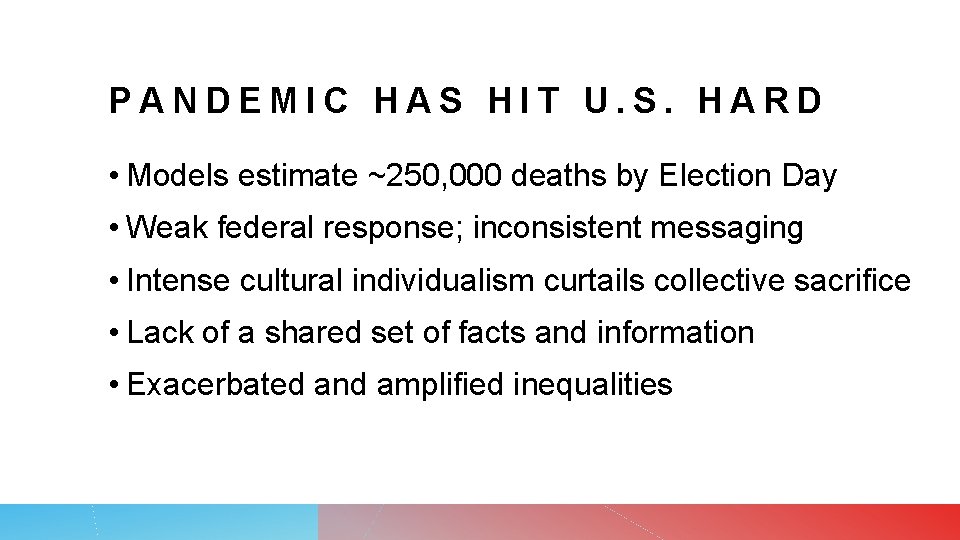 PANDEMIC HAS HIT U. S. HARD • Models estimate ~250, 000 deaths by Election