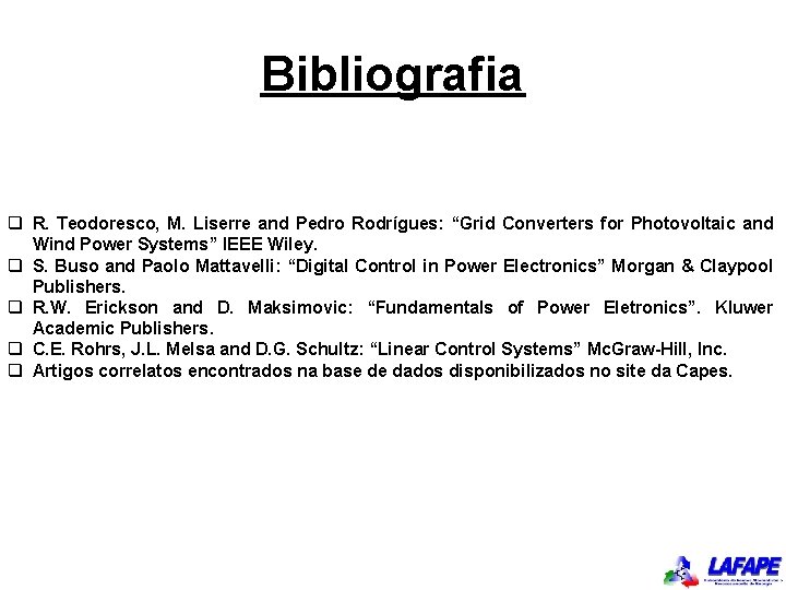 Bibliografia q R. Teodoresco, M. Liserre and Pedro Rodrígues: “Grid Converters for Photovoltaic and