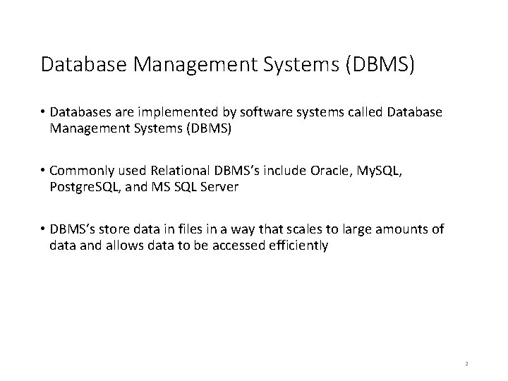 Database Management Systems (DBMS) • Databases are implemented by software systems called Database Management