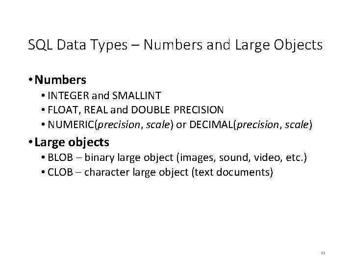 SQL Data Types – Numbers and Large Objects • Numbers • INTEGER and SMALLINT