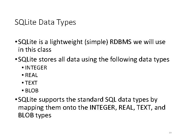 SQLite Data Types • SQLite is a lightweight (simple) RDBMS we will use in