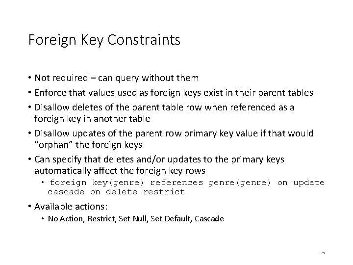 Foreign Key Constraints • Not required – can query without them • Enforce that