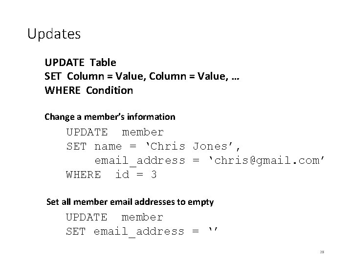 Updates UPDATE Table SET Column = Value, … WHERE Condition Change a member’s information