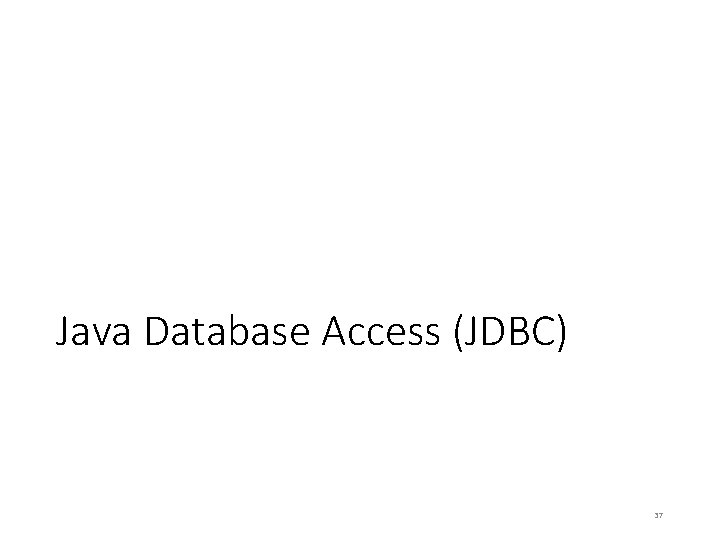 Java Database Access (JDBC) 37 