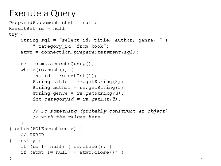 Execute a Query Prepared. Statement stmt = null; Result. Set rs = null; try