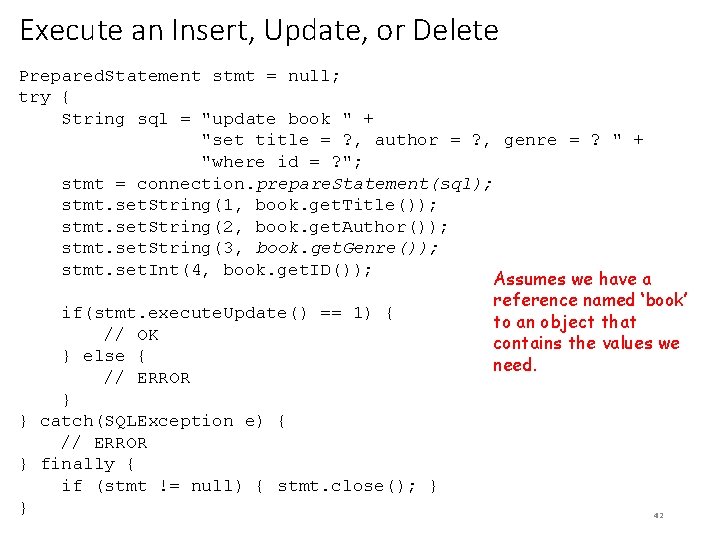 Execute an Insert, Update, or Delete Prepared. Statement stmt = null; try { String