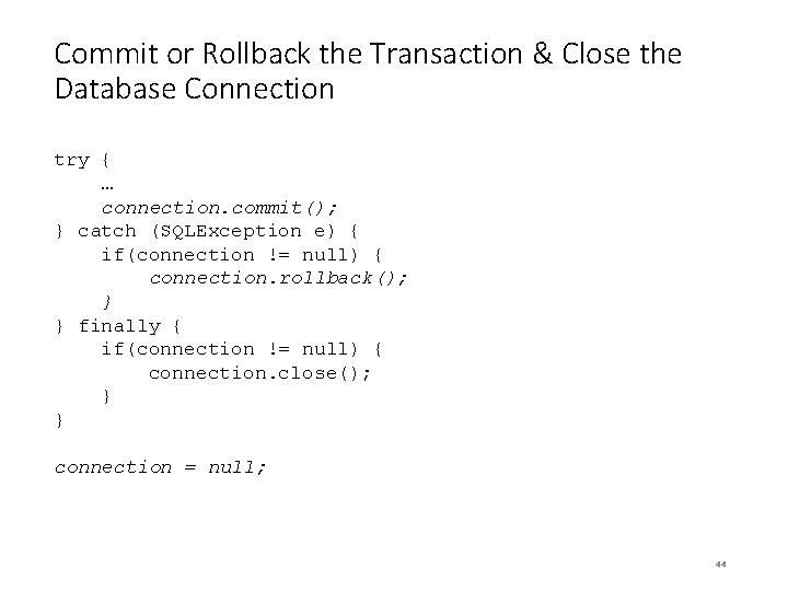 Commit or Rollback the Transaction & Close the Database Connection try { … connection.