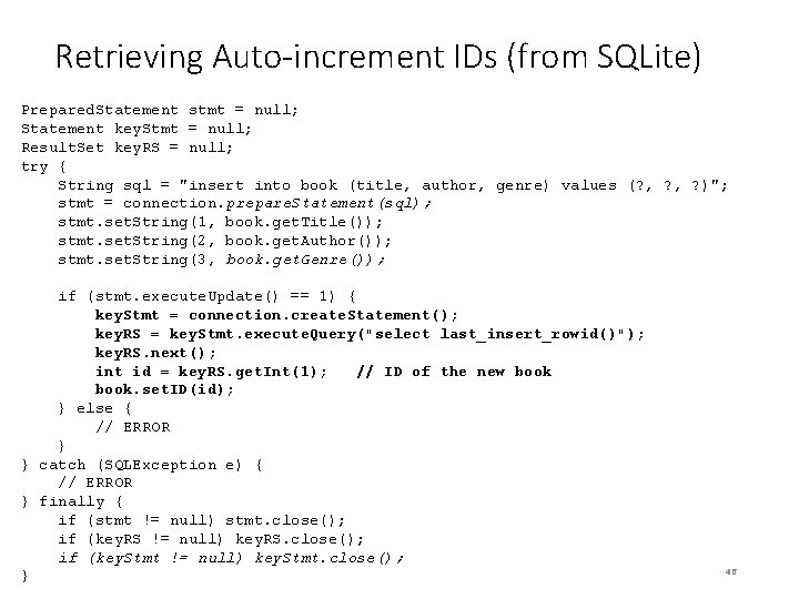 Retrieving Auto-increment IDs (from SQLite) Prepared. Statement stmt = null; Statement key. Stmt =
