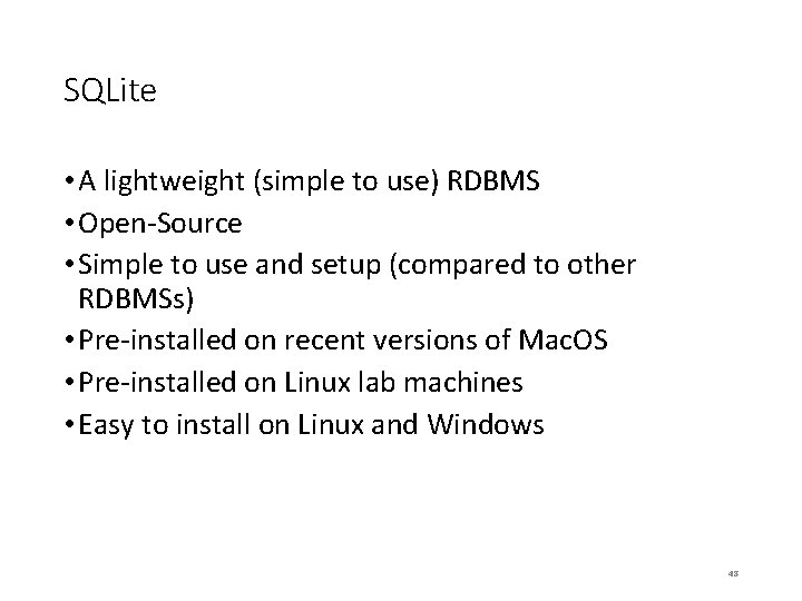 SQLite • A lightweight (simple to use) RDBMS • Open-Source • Simple to use