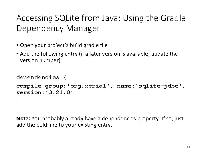 Accessing SQLite from Java: Using the Gradle Dependency Manager • Open your project’s build.