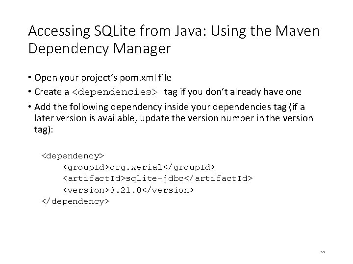 Accessing SQLite from Java: Using the Maven Dependency Manager • Open your project’s pom.
