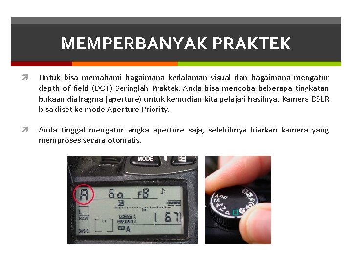 MEMPERBANYAK PRAKTEK Untuk bisa memahami bagaimana kedalaman visual dan bagaimana mengatur depth of field