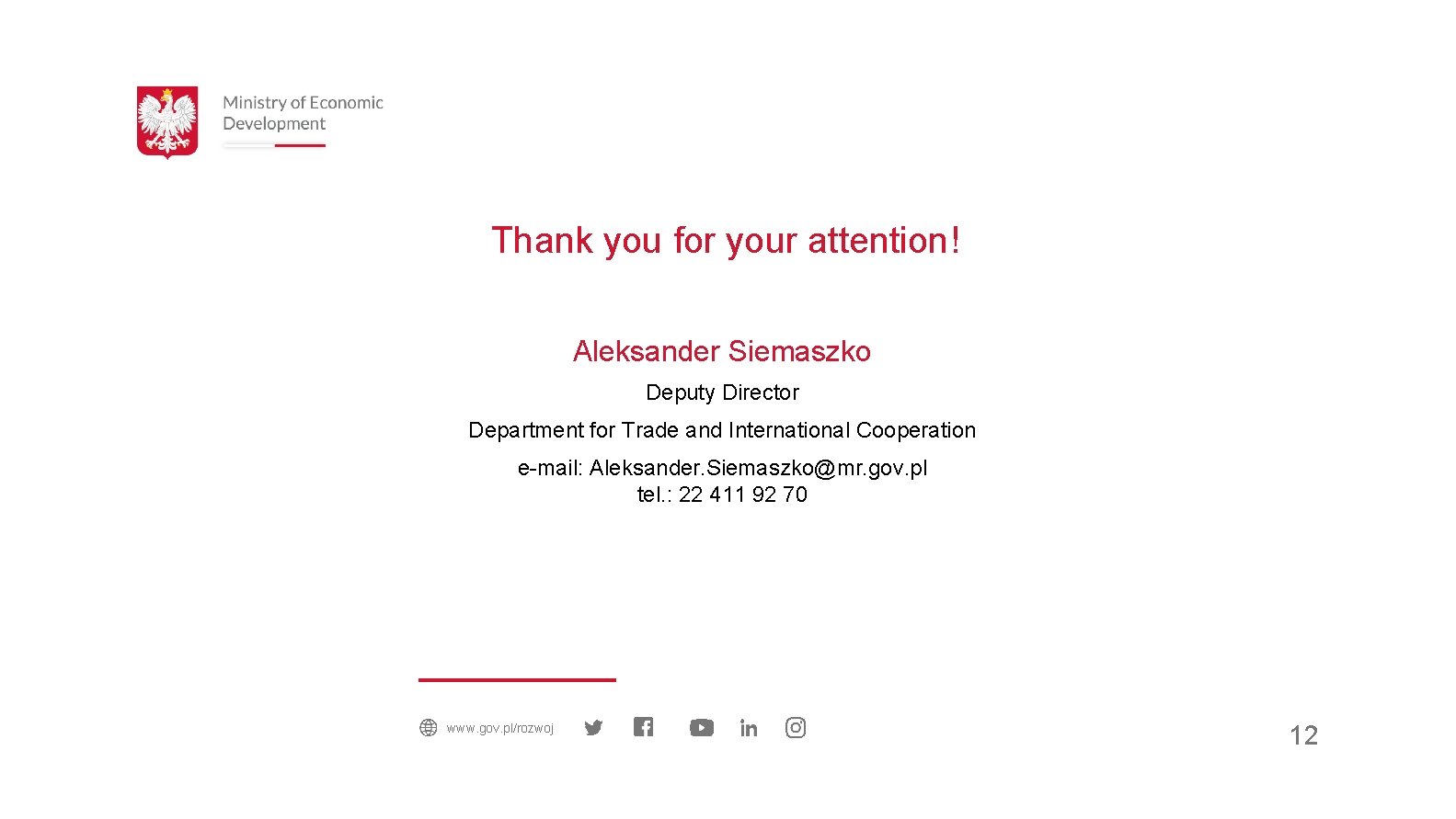 Thank you for your attention! Aleksander Siemaszko Deputy Director Department for Trade and International