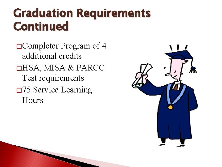 Graduation Requirements Continued � Completer Program of 4 additional credits � HSA, MISA &
