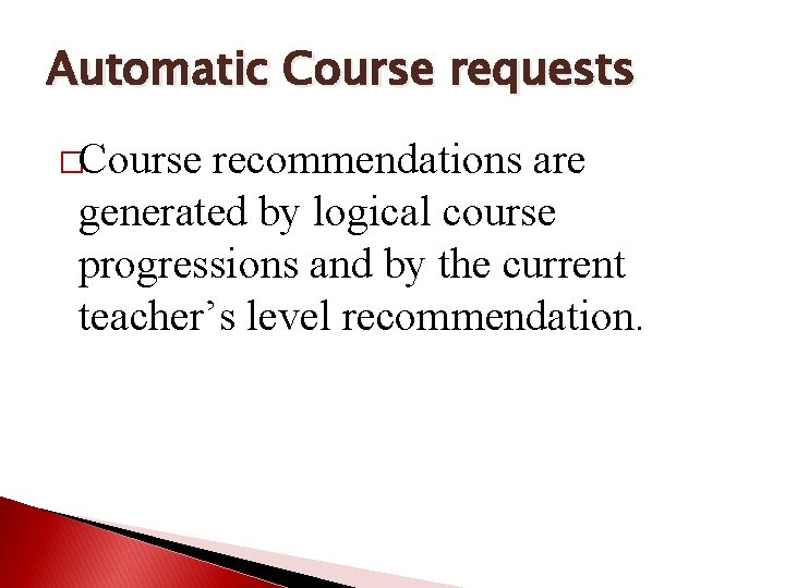 Automatic Course requests �Course recommendations are generated by logical course progressions and by the