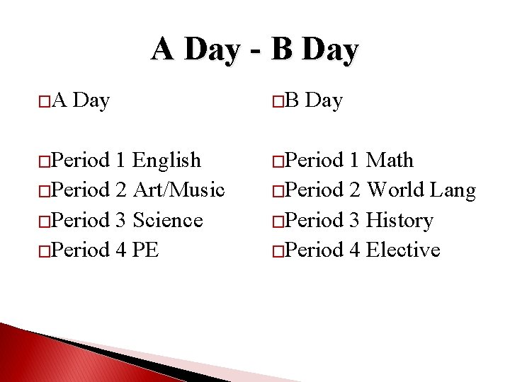 A Day - B Day �A Day �Period 1 English �Period 2 Art/Music �Period