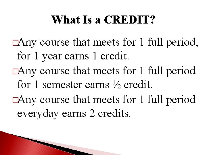 What Is a CREDIT? �Any course that meets for 1 full period, for 1