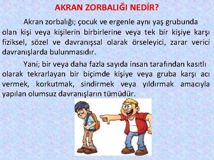 AKRAN ZORBALIĞI NEDİR? Akran zorbalığı; çocuk ve ergenle aynı yaş grubunda olan kişi veya