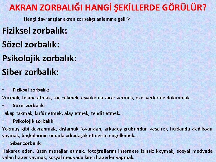 AKRAN ZORBALIĞI HANGİ ŞEKİLLERDE GÖRÜLÜR? Hangi davranışlar akran zorbalığı anlamına gelir? Fiziksel zorbalık: Sözel