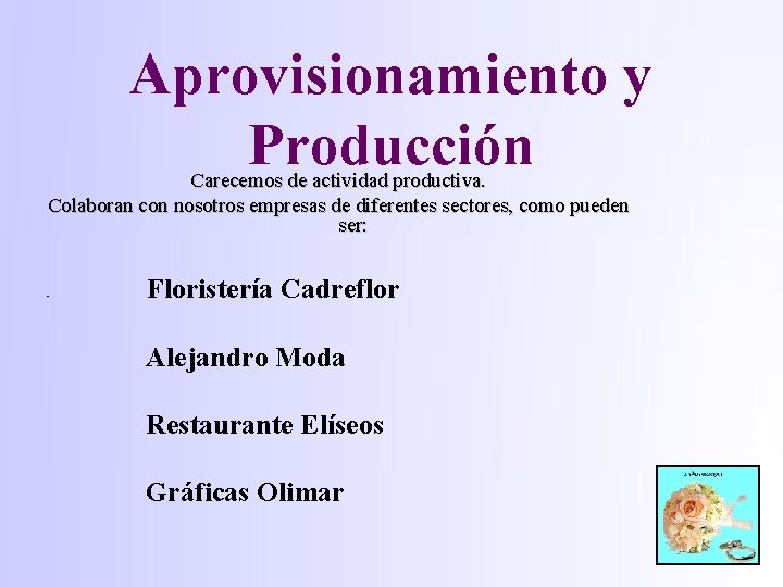 Aprovisionamiento y Producción Carecemos de actividad productiva. Colaboran con nosotros empresas de diferentes sectores,