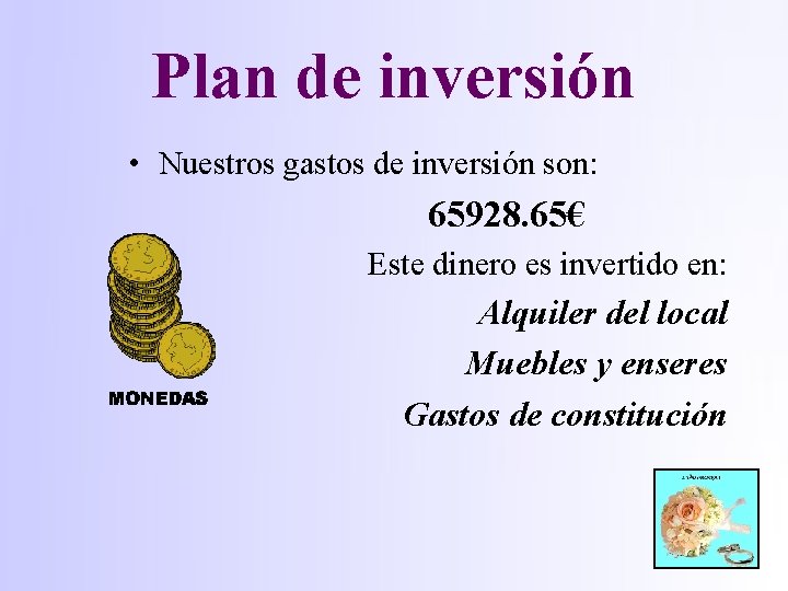 Plan de inversión • Nuestros gastos de inversión son: 65928. 65€ Este dinero es