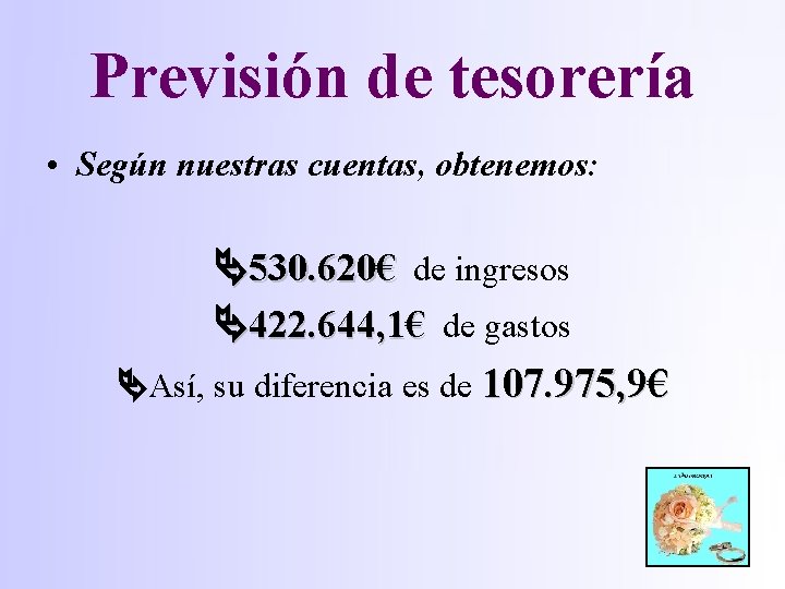 Previsión de tesorería • Según nuestras cuentas, obtenemos: 530. 620€ de ingresos 422. 644,
