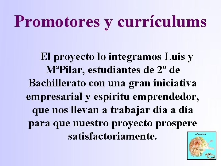 Promotores y currículums El proyecto lo integramos Luis y MªPilar, estudiantes de 2º de